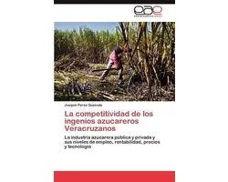 La competitividad de los ingenios azucareros Veracruzanos