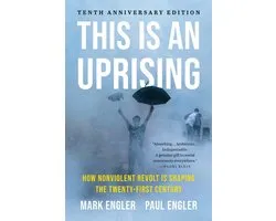 This Is an Uprising: How Nonviolent Revolt Is Shaping the Twenty-First Century