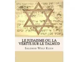 Le Judaisme ou, la vérité sur le Talmud