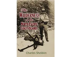 THE WILDERNESS OF THE NORTH PACIFIC COAST ISLANDS; a hunter's experiences while searching for wapiti, bears, and caribou on the larger coast islands of British Columbia and Alaska