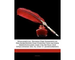 Wahlspruche, Devisen Und Sinnspruche Der Kurfursten Und Herzoge Von Sachsen Ernestinischer Linie
