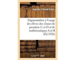 Trigonométrie à l'usage des élèves des classes de première C et D et de mathématiques A et B
