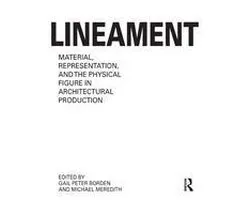 Lineament: Material, Representation and the Physical Figure in Architectural Production