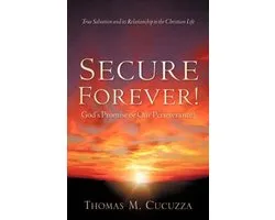Secure Forever! God's Promise or Our Perseverance?