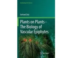 Fascinating Life Sciences- Plants on Plants – The Biology of Vascular Epiphytes