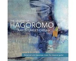 Aaron Larget-Caplan - The Legend Of Hagoromo (CD)