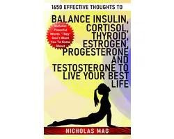 1650 Effective Thoughts to Balance Insulin, Cortisol, Thyroid, Estrogen, Progesterone and Testosterone to Live Your Best Life