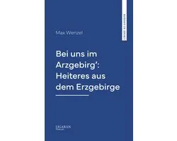 Bei uns im Arzgebirg': Heiteres aus dem Erzgebirge