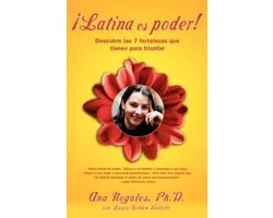 Latina Es Poder : Descubre Las 7 Fortalezas Que Tienes Para Triunfar / Latina Power: Using 7 Strengths You Already Have to Create the Success You Deserve