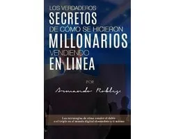 Los Verdaderos Secretos de C�mo Se Hicieron Millonarios Vendiendo En Linea
