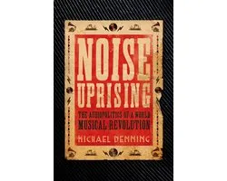Noise Uprising Audiopolitics Of A World