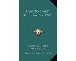 How to Invest Your Saving (1907)