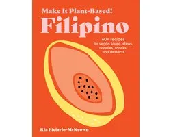 Make It Plant-Based! Cookbooks - Make It Plant-Based! Filipino