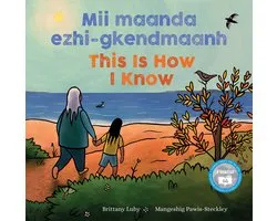 Mii maanda ezhi-gkendmaanh / This Is How I Know