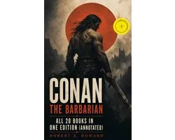 Conan The Barbarian - All 20 Books in One Edition (Annotated)