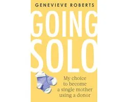 Going Solo My choice to become a single mother using a donor