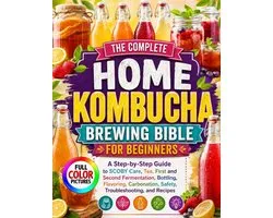 The Complete Home Kombucha Brewing Bible for Beginners