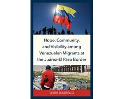 Hope, Community, and Visibility among Venezuelan Migrants at the Juárez-El Paso Border