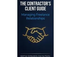 The Contractor's Client Guide: Managing Freelance Relationships