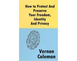 How to Protect and Preserve Your Freedom, Identity and Privacy