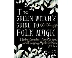 The Green Witch’s Guide to Folk Magic