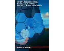 Informatica umanistica e digital humanities. Origini, contesti d'uso, corsi