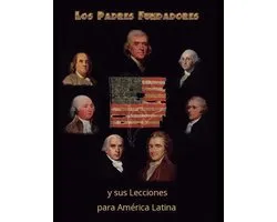 Los Padres Fundadores y sus lecciones para America Latina