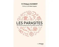 Les parasites - Ces hôtes invisibles qui envahissent notre corps