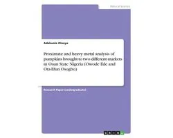 Proximate and Heavy Metal Analysis of Pumpkins Brought to Two Different Markets in Osun State Nigeria (Owode Ede and Ota-Efun Osogbo)