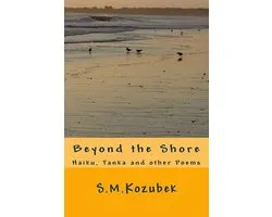 Short Poems: Haiku, Senryu, Tanka, Haibun, and Other Forms- Beyond the Shore