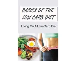 Basics Of The Low Carb Diet: Living On A Low-Carb Diet