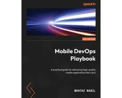 Mobile DevOps Playbook: A practical guide for delivering high-quality mobile applications like a pro
