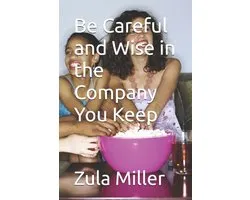Be Careful and Wise in the Company You Keep