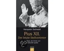 Pius XII. - Der letzte Stellvertreter