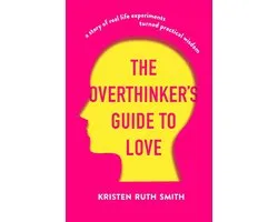 The Overthinker's Guide to Love