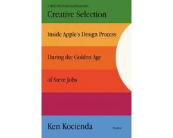 Creative Selection Inside Apple's Design Process During the Golden Age of Steve Jobs