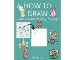 How To Draw Cute Easter Bunny & Eggs For Kids 6-12: Activity Cum Coloring Book To Learn Drawing Using Copy Grid Method Practice Drawing With 50+ Chara