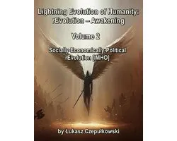 Lightning Evolution of Humanity: (R)evolution - Awakening Volume 2: Socially-Economically-Political rEvolution [IMHO]