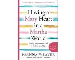 Having a Mary Heart in a Martha World Study Guide