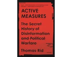 Active Measures The Secret History of Disinformation and Political Warfare
