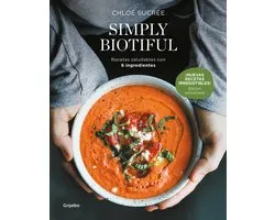 Simply Biotiful: Recetas saludables con 6 ingredientes / Simply Biotiful: Healthy Recipes with Just 6 Ingredients