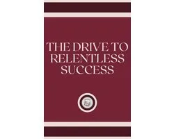 The Drive To Relentless Success