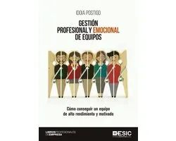 Gestión profesional y emocional de equipos. Cómo conseguir un equipo de alto rendimiento y motivado