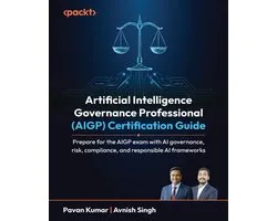 Artificial Intelligence Governance Professional (AIGP) Certification Guide: Prepare for the AIGP exam with AI governance, risk, compliance, and respon