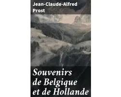 Souvenirs de Belgique et de Hollande
