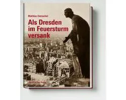 Als Dresden im Feuersturm versank