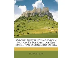 Varones Ilustres de Menorca y Noticia de Los Apellidos Que Mas Se Han Distinguido En Ella