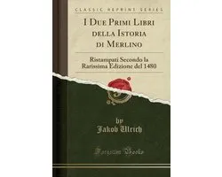I Due Primi Libri Della Istoria Di Merlino