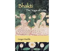 Bhakti The Yoga of Love