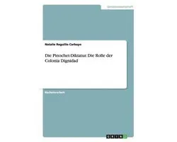 Die Pinochet-Diktatur. Die Rolle der Colonia Dignidad
